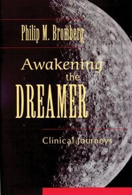 Awakening the Dreamer: Clinical Journeys - Philip M. Bromberg - cover