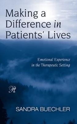 Making a Difference in Patients' Lives: Emotional Experience in the Therapeutic Setting - Sandra Buechler - cover