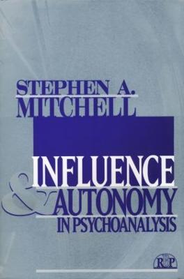 Influence and Autonomy in Psychoanalysis - Stephen A. Mitchell - cover