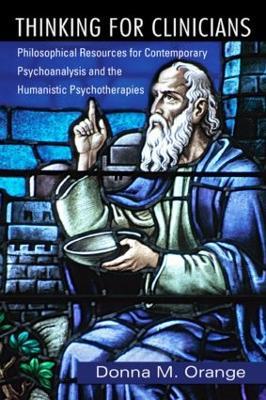Thinking for Clinicians: Philosophical Resources for Contemporary Psychoanalysis and the Humanistic Psychotherapies - Donna M. Orange - cover