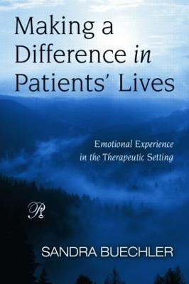 Making a Difference in Patients' Lives: Emotional Experience in the Therapeutic Setting - Sandra Buechler - cover