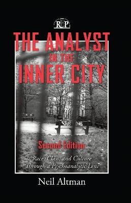 The Analyst in the Inner City: Race, Class, and Culture Through a Psychoanalytic Lens - Neil Altman - cover
