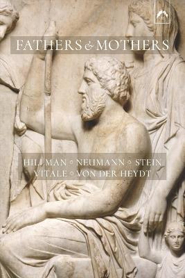 Fathers and Mothers: Five Papers on the Archetypal Background of Family Psychology - Erich Neumann,Murray Stein,Augusto Vitale - cover