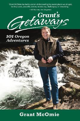 Grant's Getaways: 101 Oregon Adventures - Grant McOmie - cover