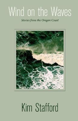 Wind on the Waves: Stories from the Oregon Coast - Kim Stafford - cover
