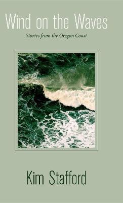 Wind on the Waves: Stories from the Oregon Coast - Kim Stafford - cover