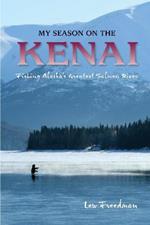 My Season on the Kenai: Fishing Alaska's Greatest Salmon River
