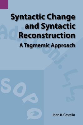 Syntactic Change and Syntactic Reconstruction: A Tagmemic Approach - John R Costello - cover