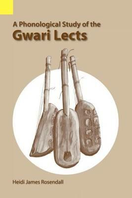 A Phonological Study of the Gwari Lects - Heidi James Rosendall - cover