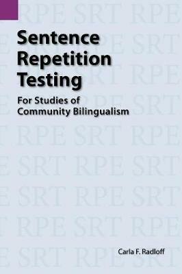 Sentence Repetition Testing for Studies of Community Bilingualism - Carla Radloff - cover