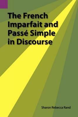 The French Imparfait and Passe Simple in Discourse - Sharon R Rand - cover