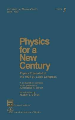 Physics for a New Century: Papers Presented at the 1904 St. Louis Congress - cover