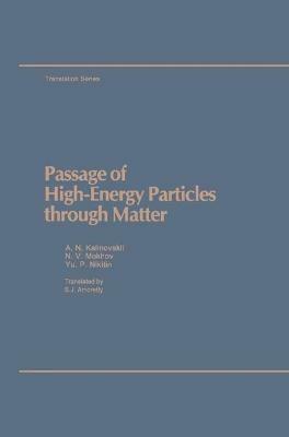 Passage of High Energy Particles through Matter - A.N. Kalinovskii,N.V. Mokhov,Y.P. Nikitin - cover