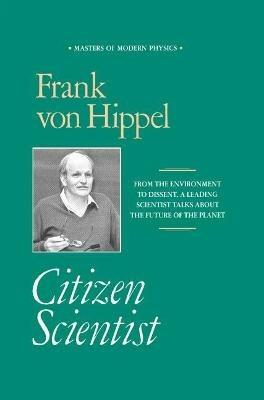 Citizen Scientist: Collected Essays of Frank von Hippel - Frank von Hippel - cover