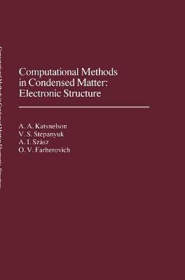 Computational Methods in Condensed Matter: Electronic Structure - A.A. Katsnelson,V.S. Stepanyuk,A. Szasz - cover