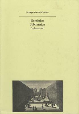Baroque Garden Cultures: Emulation, Sublimation, Subversion - cover