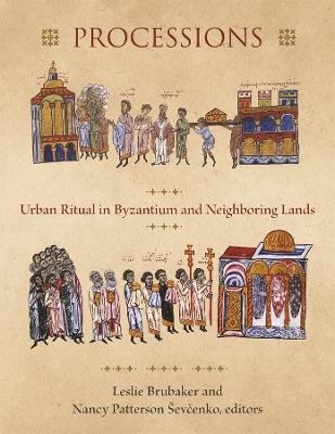 Processions: Urban Ritual in Byzantium and Neighboring Lands - cover