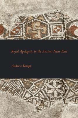 Royal Apologetic in the Ancient Near East - Andrew Knapp - cover