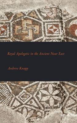 Royal Apologetic in the Ancient Near East - Andrew Knapp - cover