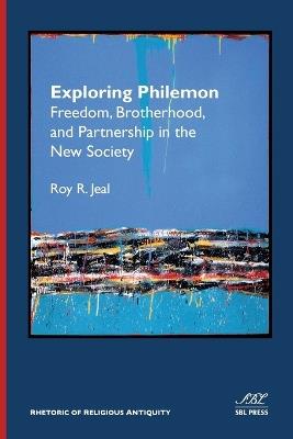 Exploring Philemon: Freedom, Brotherhood, and Partnership in the New Society - Roy R Jeal - cover