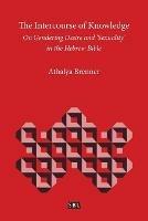 The Intercourse of Knowledge: On Gendering Desire and 'Sexuality' in the Hebrew Bible - Athalya Brenner - cover