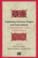 Explaining Christian Origins and Early Judaism: Contributions from Cognitive and Social Science