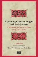 Explaining Christian Origins and Early Judaism: Contributions from Cognitive and Social Science