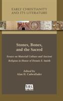 Stones, Bones, and the Sacred: Essays on Material Culture and Ancient Religion in Honor of Dennis E. Smith - cover