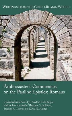 Ambrosiaster's Commentary on the Pauline Epistles: Romans - Theodore S de Bruyn,Stephen a Cooper,David G Hunter - cover