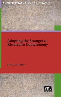 Adopting the Stranger as Kindred in Deuteronomy - Mark R Glanville - cover