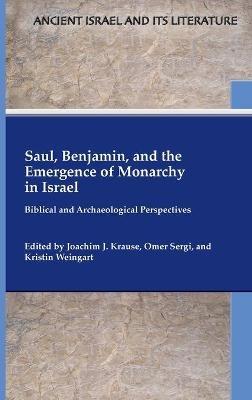 Saul, Benjamin, and the Emergence of Monarchy in Israel: Biblical and Archaeological Perspectives - cover