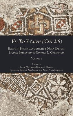 Ve-'Ed Ya'aleh (Gen 2: 6), volume 2: Essays in Biblical and Ancient Near Eastern Studies Presented to Edward L. Greenstein - cover