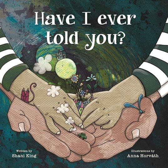 Have I Ever Told You? - Shani Mahiri King,Anna Horváth - ebook
