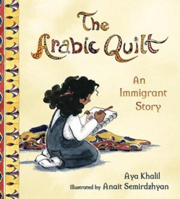 The Arabic Quilt: An Immigrant Story - Aya Khalil - cover