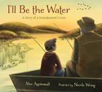 I'll Be the Water: A Story of a Grandparent's Love