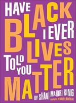 Have I Ever Told You Black Lives Matter