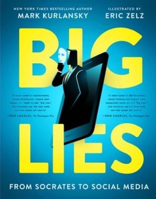 BIG LIES: from Socrates to Social Media - Mark Kurlansky,Eric Zelz - cover