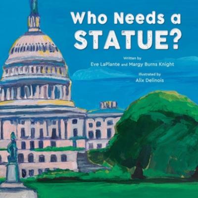 Who Needs a Statue? - Eve LaPlante,Margy Burns Knight - cover