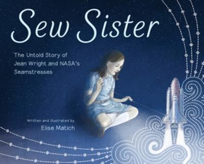 Sew Sister: The Untold Story of Jean Wright and NASA's Seamstresses - Elise Matich - cover