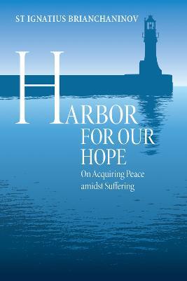 Harbor for Our Hope: On acquiring Peace Amidst Suffering - St. Ignatius Brianchaninov,Elena Borowski - cover