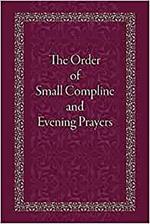 The Order of Small Compline and Evening Prayers