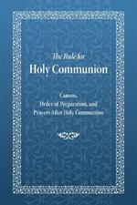 The Rule for Holy Communion: Canons, Order of Preparation, and Prayers After Holy Communion