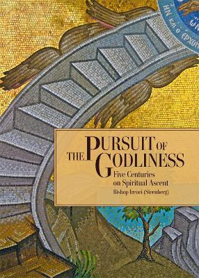 The Pursuit of Godliness: Five Centuries on Spiritual Ascent - Irenei Steenberg - cover