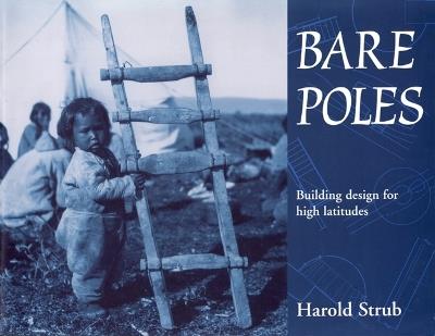 Bare Poles: Building Design for High Latitudes - Harold Strub - cover