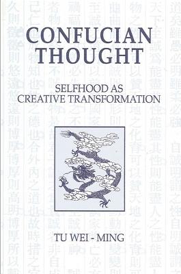 Confucian Thought: Selfhood as Creative Transformation - Tu Wei-ming - cover