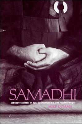 Samadhi: Self Development in Zen, Swordsmanship, and Psychotherapy - Mike Sayama - cover