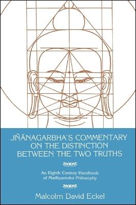 Jnanagarbha's Commentary on the Distinction Between the Two Truths - Malcolm D. Eckel - cover