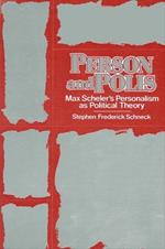 Person and Polis: Max Scheler's Personalism as Political Theory