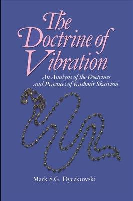 The Doctrine of Vibration: An Analysis of the Doctrines and Practices Associated with Kashmir Shaivism - Mark S. G. Dyczkowski - cover