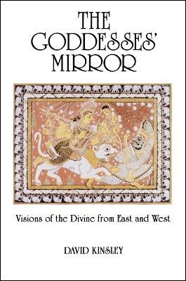 The Goddesses' Mirror: Visions of the Divine from East and West - David Kinsley - cover